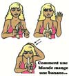 Comment une blonde mange une banane?